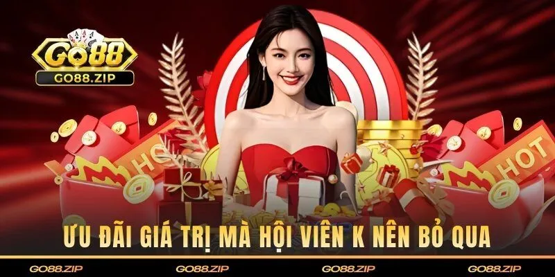 Top các ưu đãi giá trị mà hội viên k nên bỏ qua