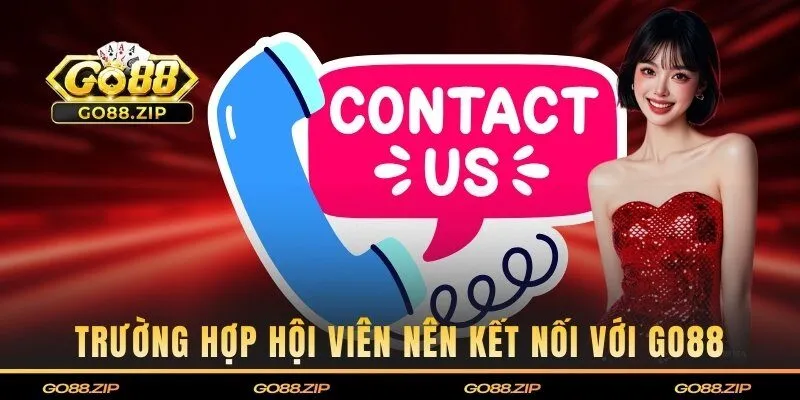 Điểm qua các trường hợp mà hội viên nên kết nối với Go88