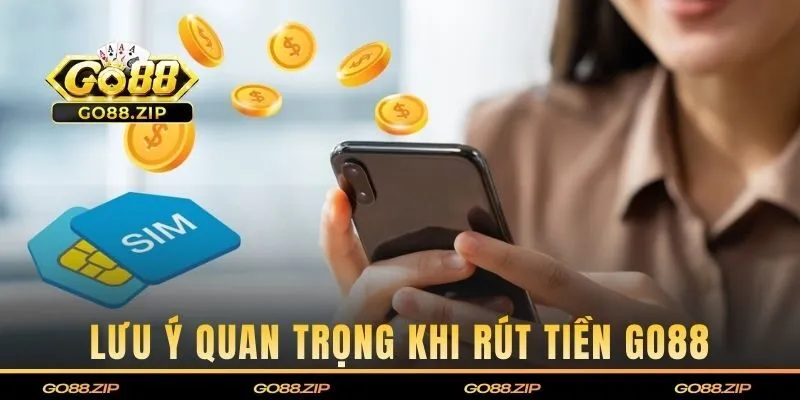 Một vài lưu ý cần nhớ khi rút tiền tại cổng game Go88