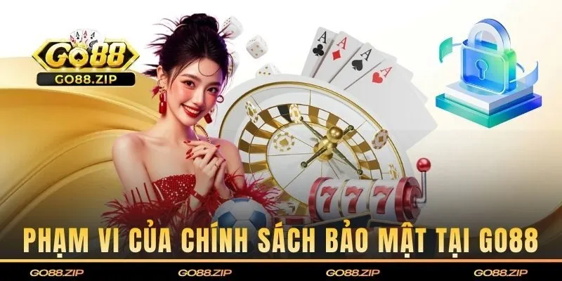 Phạm vi áp dụng của chính sách bảo mật tại GO88