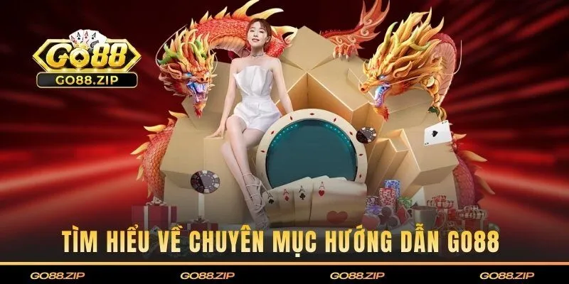 Tìm hiểu về chuyên mục hướng dẫn Go88 
