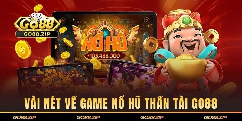 Vài nét sơ lược về game nổ hũ thần tài GO88