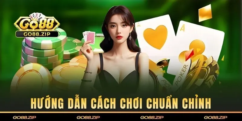 Hướng dẫn cách chơi chuẩn chỉnh